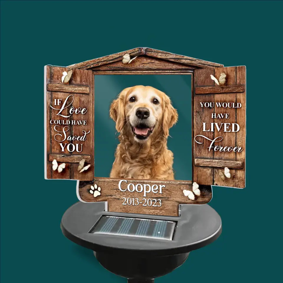 If Love Could Have Saved You You Would Have Lived Forever - Personalized Solar Light, Gift For Pet Lover