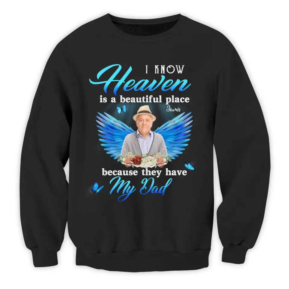 I Know Heaven Is A Beautiful Place Because They Have My Dad - Personalized Memorial T-Shirt, Memorial Gift