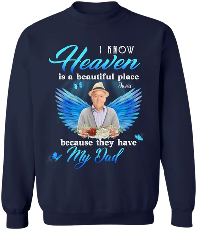 I Know Heaven Is A Beautiful Place Because They Have My Dad - Personalized Memorial T-Shirt, Memorial Gift