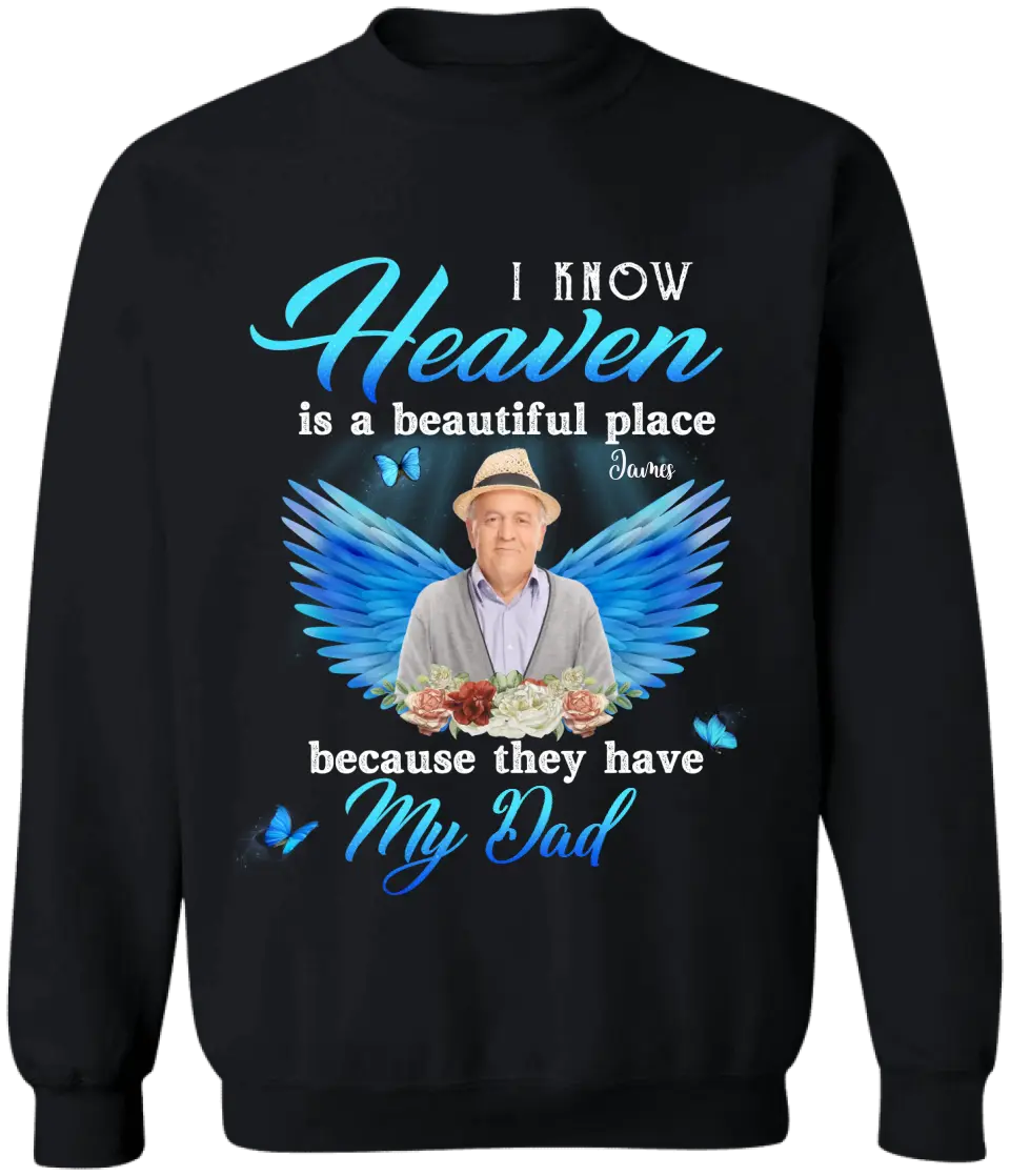 I Know Heaven Is A Beautiful Place Because They Have My Dad - Personalized Memorial T-Shirt, Memorial Gift