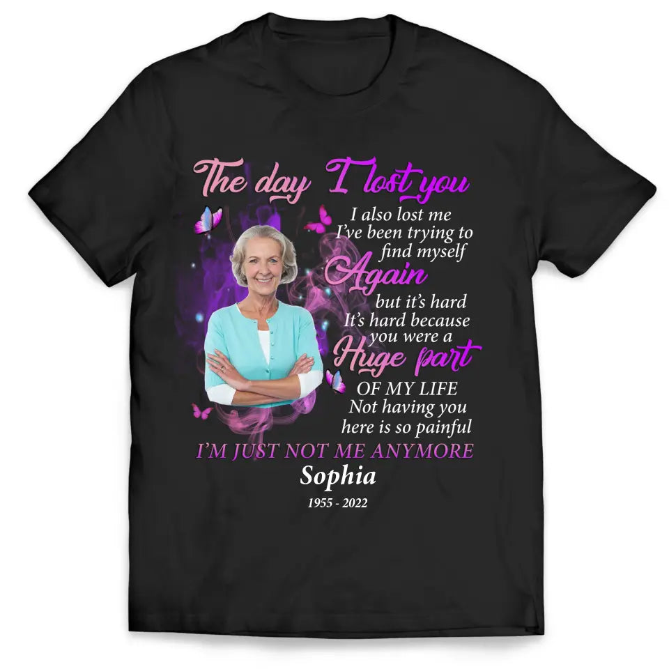The Day I Lost You I Also Me I’ve Been Trying To Find Myself Again But It’s Hard  - Personalized T-Shirt - TS1062