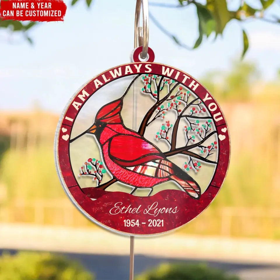I Am Always With You - Personalized Memorial Suncatcher Hanging, Memorial Gift - SH01