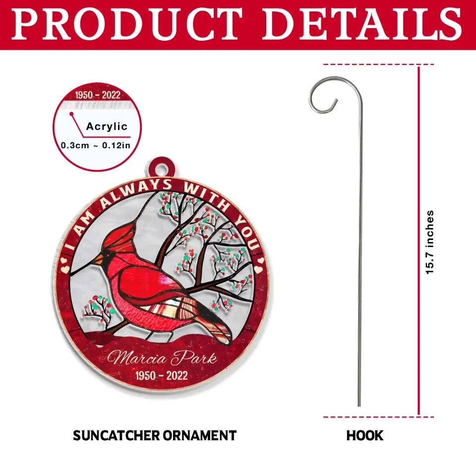 I Am Always With You - Personalized Memorial Suncatcher Hanging, Memorial Gift - SH01