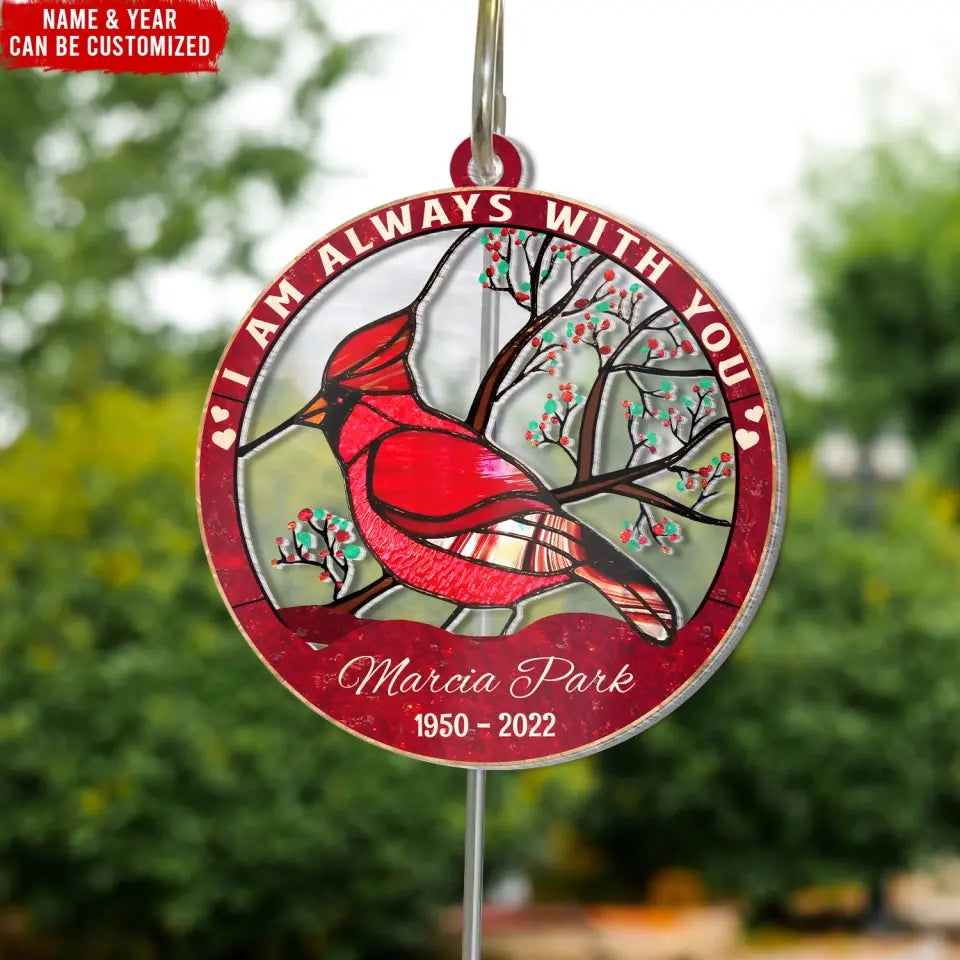 I Am Always With You - Personalized Memorial Suncatcher Hanging, Memorial Gift - SH01