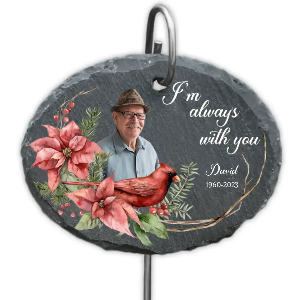 I'm Always With You - Personalize Garden Slate, In Loving Memory, Gift For Loss Of Loved One - GS71