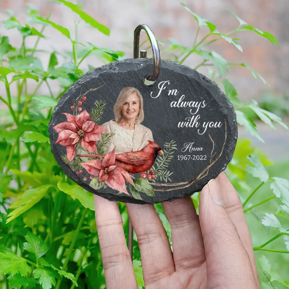 I'm Always With You - Personalize Garden Slate, In Loving Memory, Gift For Loss Of Loved One - GS71