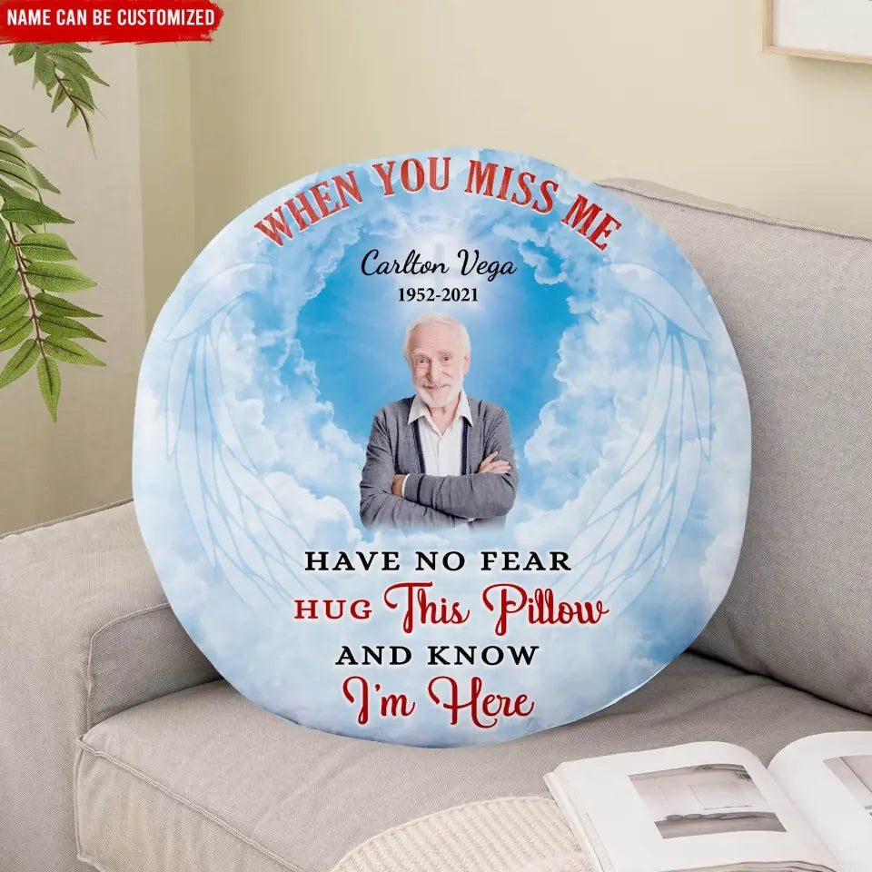 When You Miss Me Have No Fear Hug This Pillow And Know I’m Here - Personalized Pillow - PC76