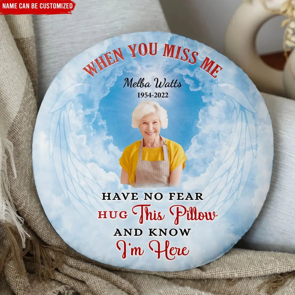 When You Miss Me Have No Fear Hug This Pillow And Know I’m Here - Personalized Pillow - PC76