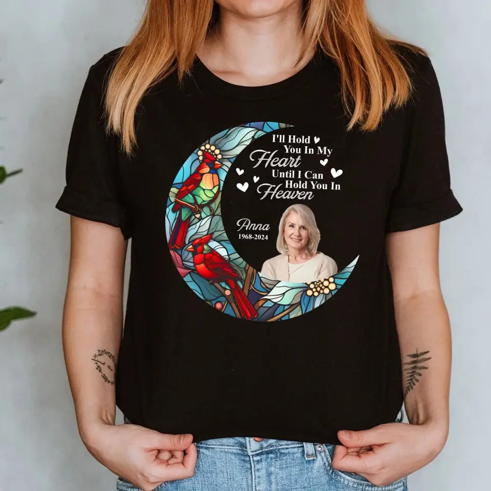 I'll Hold You In My Heart Until I Can Hold You In Heaven - Personalized T-Shirt, Memorial T-Shirt, Memorial Gift Idea - TS1105