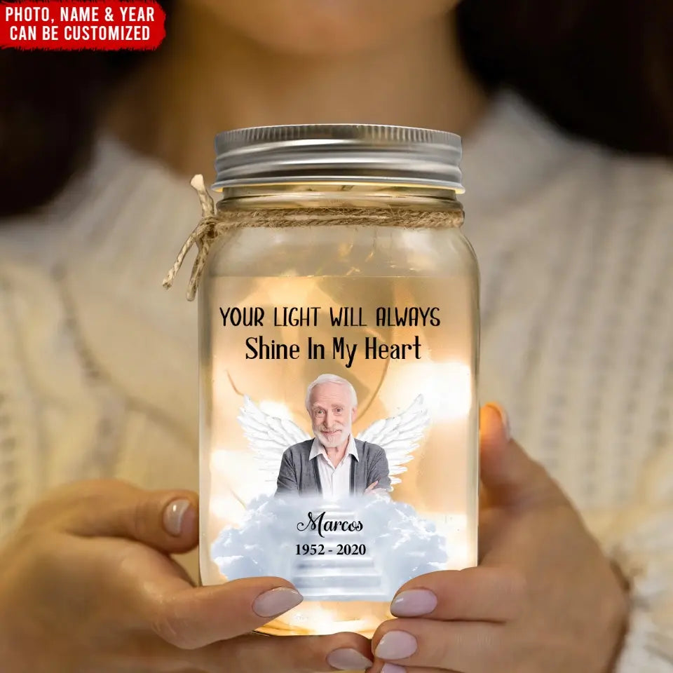 Your Light Will Always Shine In My Heart - Personalized Mason Jar Light, Memorial Gift, Loss of Loved One Gift - MJL05