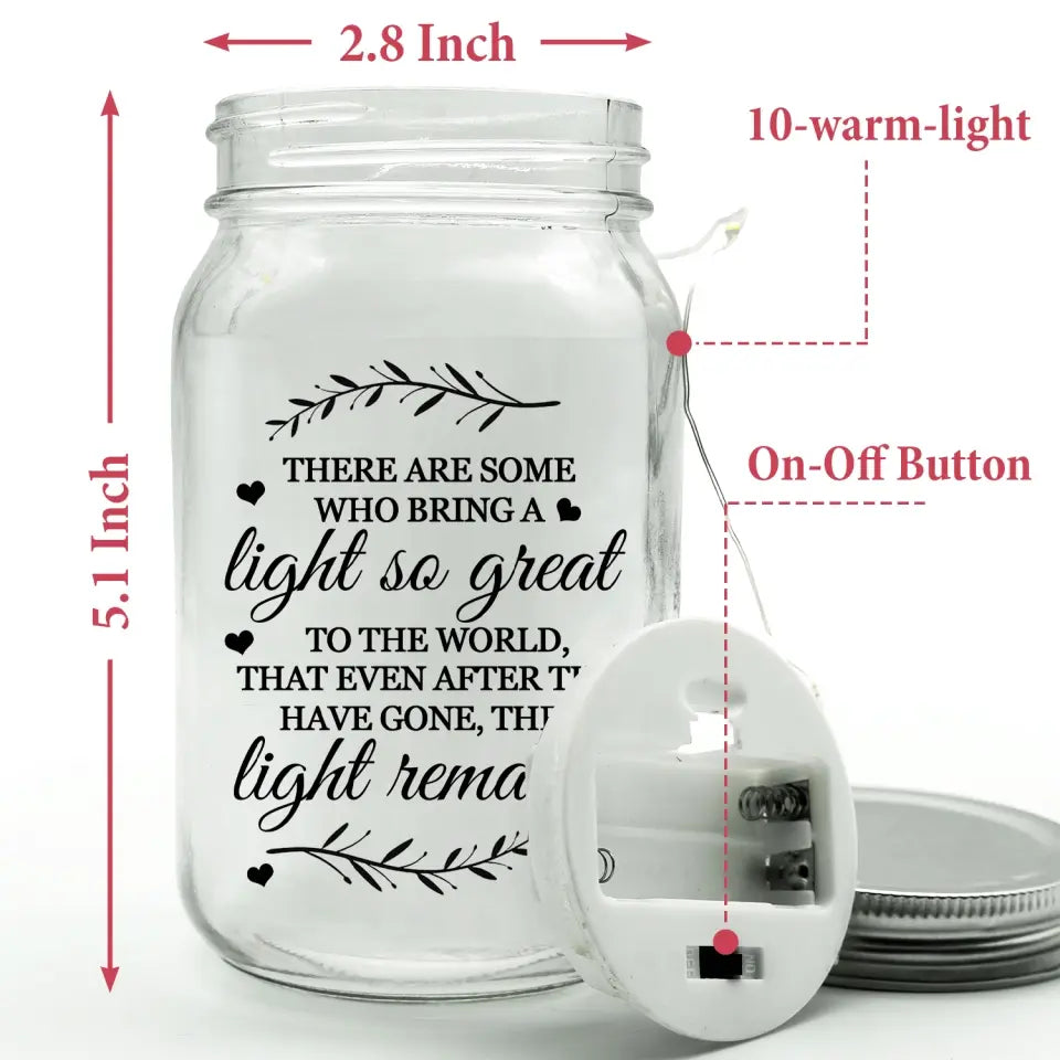 The Light Remains There Some Who Bring A Light - Personalized Mason Jar Light, In Loving Memory Of, Sympathy Gift - MJL13