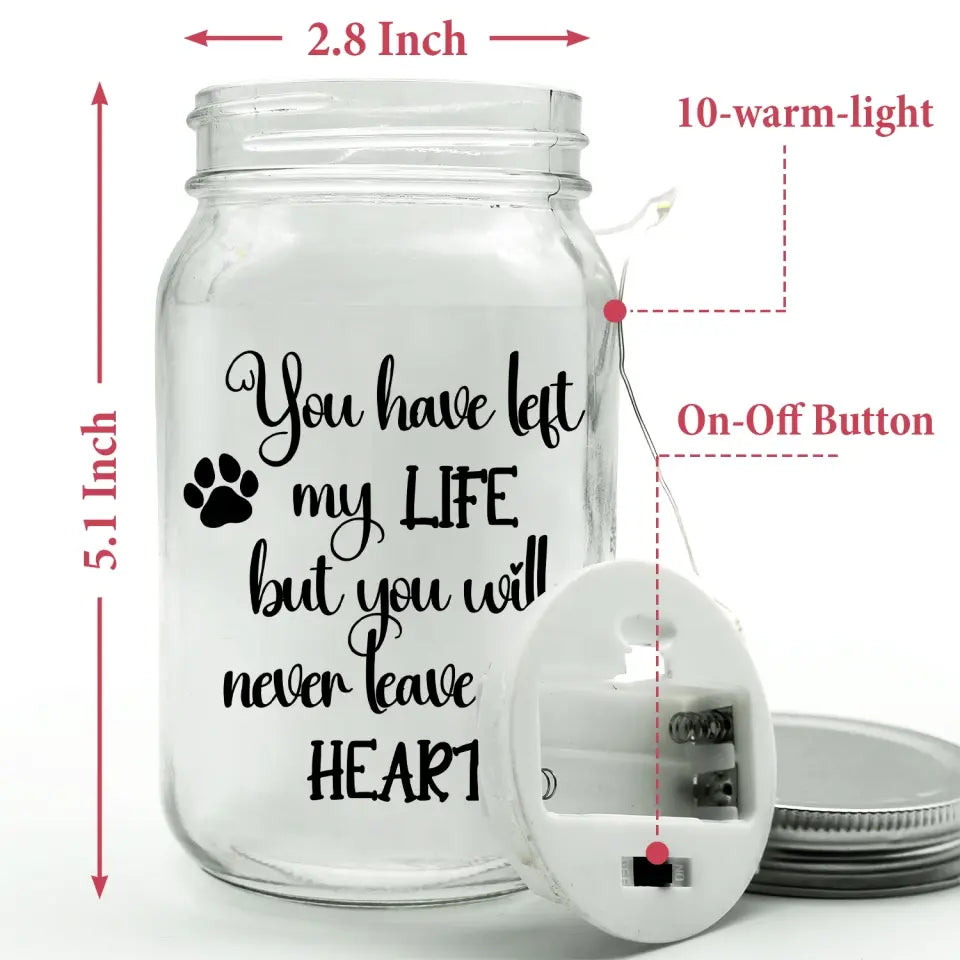 You Have Left My Life But You Will Never Leave My Heart - Personalized Mason Jar Light - MJL14