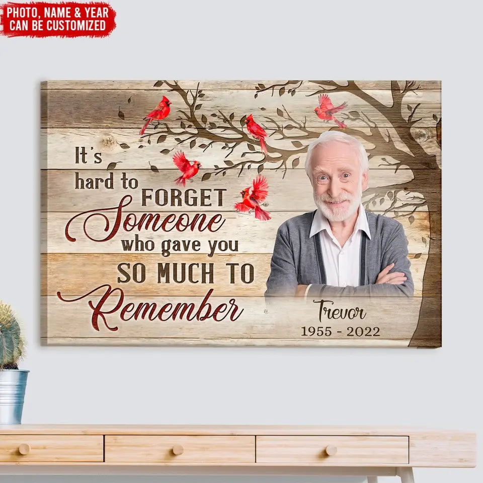 It’s Hard To Forget Someone Who Gave You So Much To Remember - Personalized Canvas, Memorial Gifts - CA110