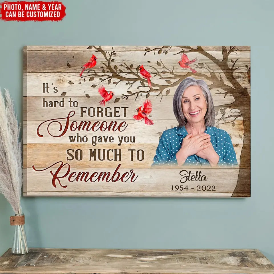 It’s Hard To Forget Someone Who Gave You So Much To Remember - Personalized Canvas, Memorial Gifts - CA110