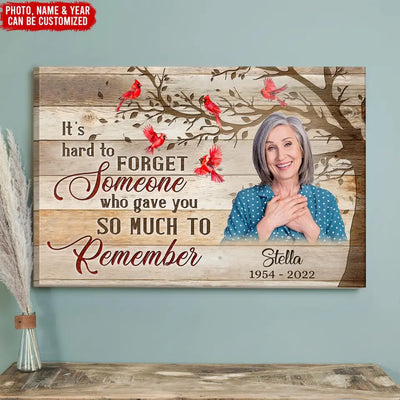 It’s Hard To Forget Someone Who Gave You So Much To Remember - Personalized Canvas, Memorial Gifts - CA110