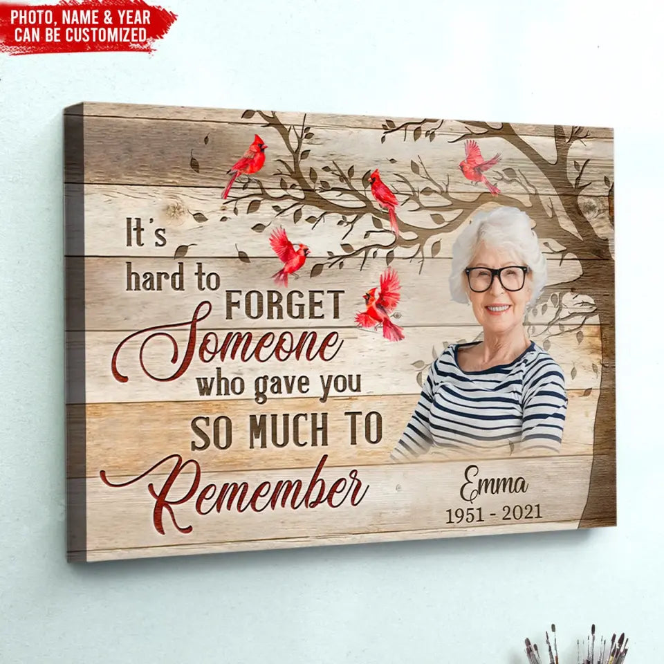 It’s Hard To Forget Someone Who Gave You So Much To Remember - Personalized Canvas, Memorial Gifts - CA110