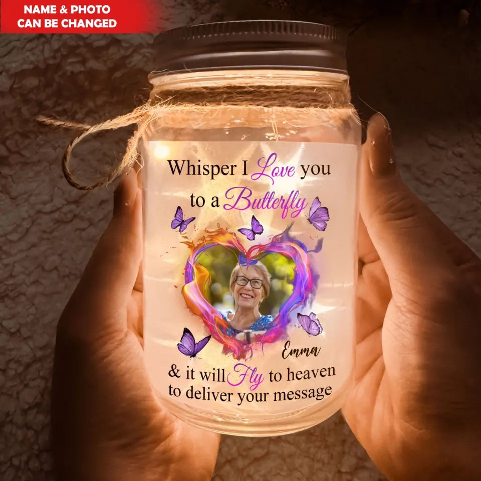 Whisper I Love You To A Butterfly And It Will Fly To Heaven To Deliver Your Message - Personalized Mason Jar Light - MJL22