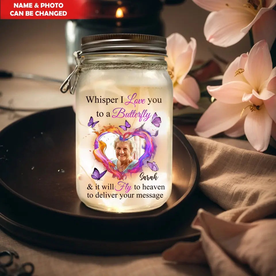 Whisper I Love You To A Butterfly And It Will Fly To Heaven To Deliver Your Message - Personalized Mason Jar Light - MJL22