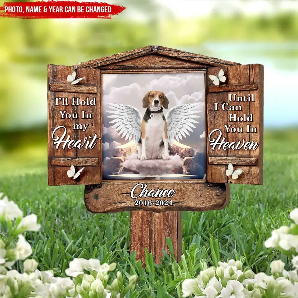 I’ll Hold You In My Heart Until I Can Hold You In Heaven - Personalized Plaque Stake, Memorial Gift For Pet's Lovers - PS96