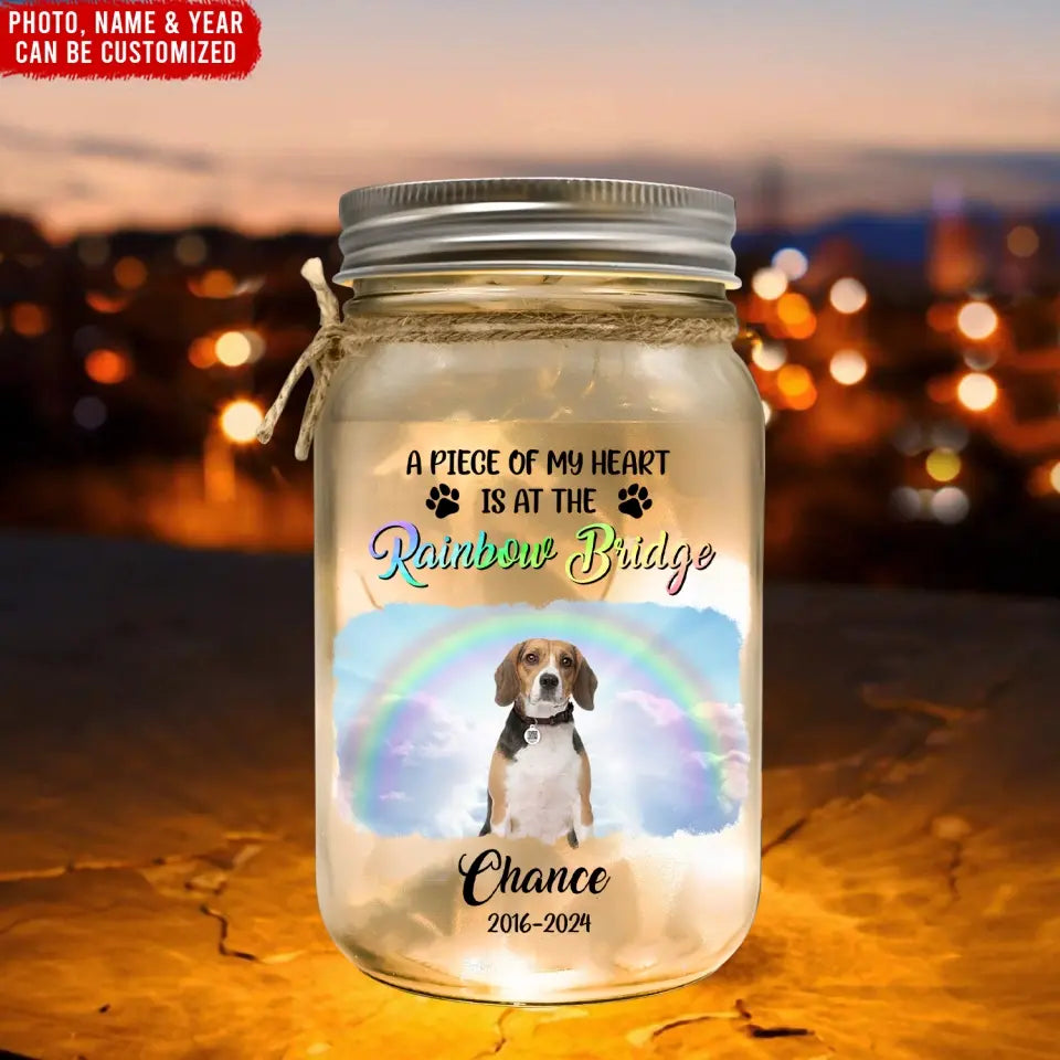 A Piece Of My Heart Is At The Rainbow Bridge - Personalized Mason Jar Light, Pet Loss Gift - MJL26