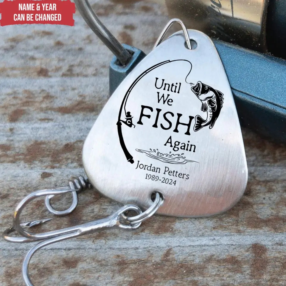 Until We Fish Again - Personalized Fishing Lure, In Loving Memory Of Gift, Memorial Gift - FL05