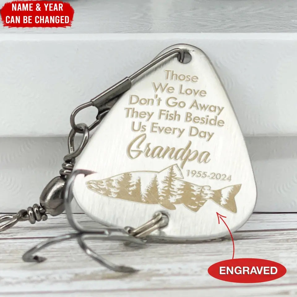 Those We Love Don't Go Away They Fish Beside Us Every Day - Personaliz