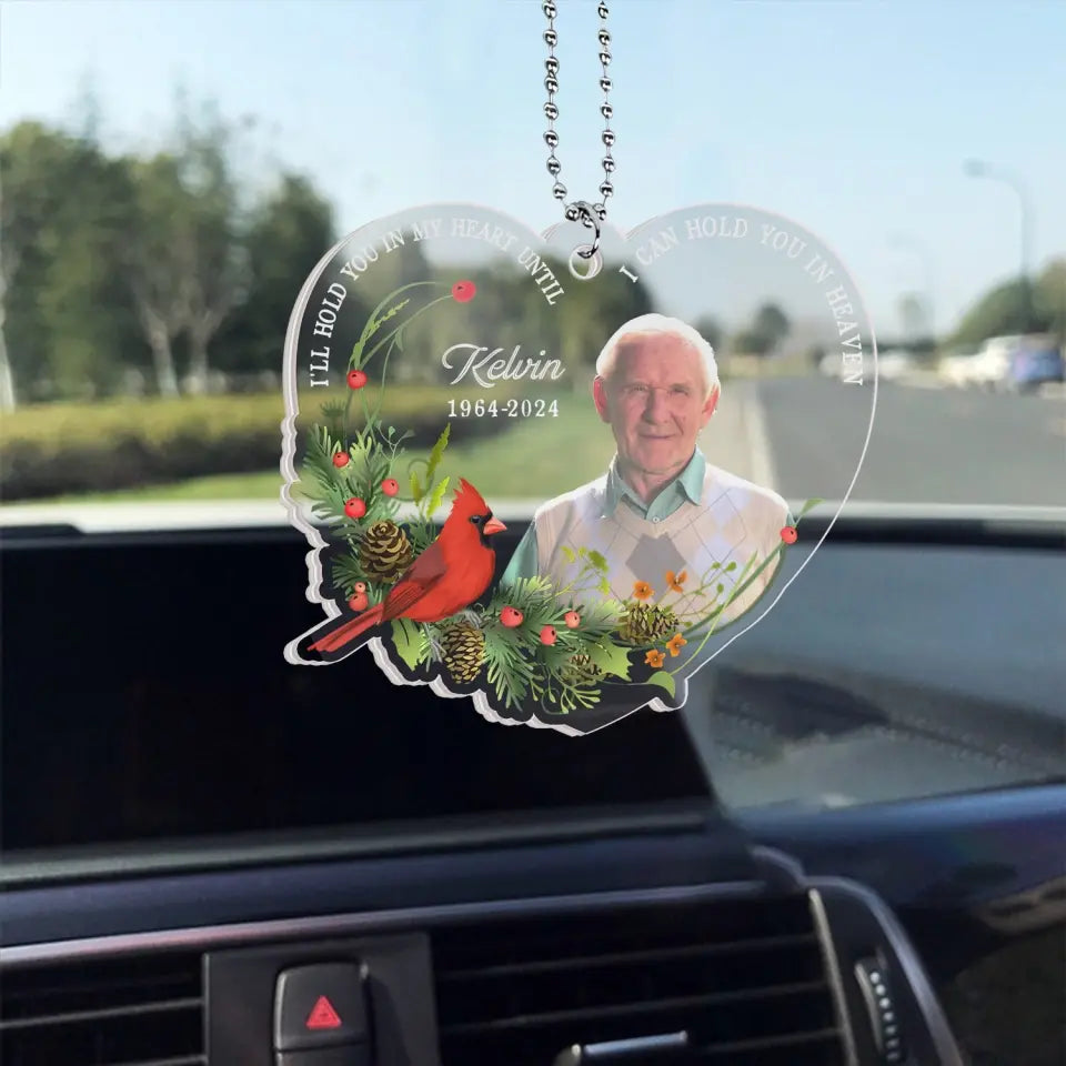 I'll Hold You In My Heart Until I Can Hold You In Heaven - Personalized Acrylic Car Hanger, Memorial Gift For Loss Of Loved One - ACH27