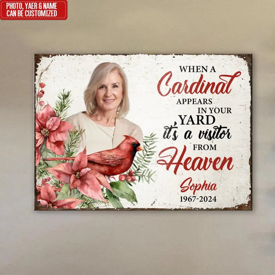 When A Cardinal Appears In Your Yard It’s A Visitor From Heaven - Personalized Metal Sign - MTS770
