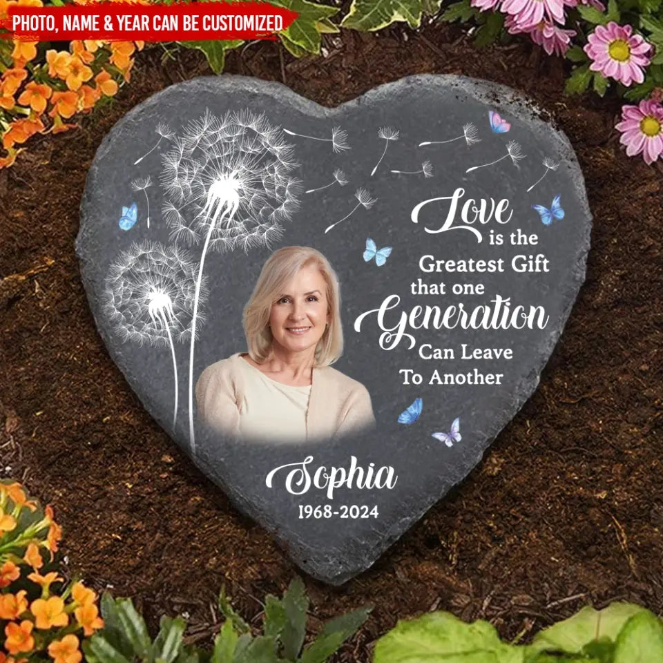 Love Is The Greatest Gift That One Generation Can Leave To Another - Personalized Memorial Stone, Loss Of Loved One - MS94