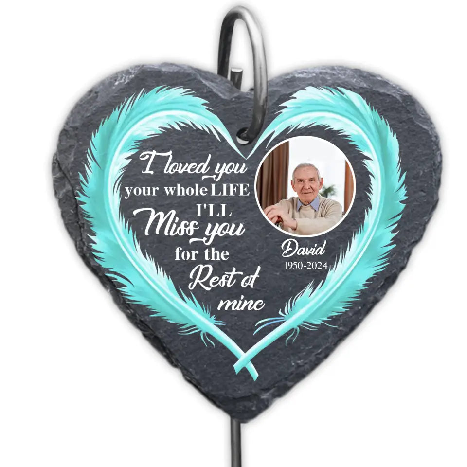 I Loved You Your Whole Life Heart Feather - Personalized Garden Slate Heart Shape, Memorial Gifts For Loss of Loved One - GS45