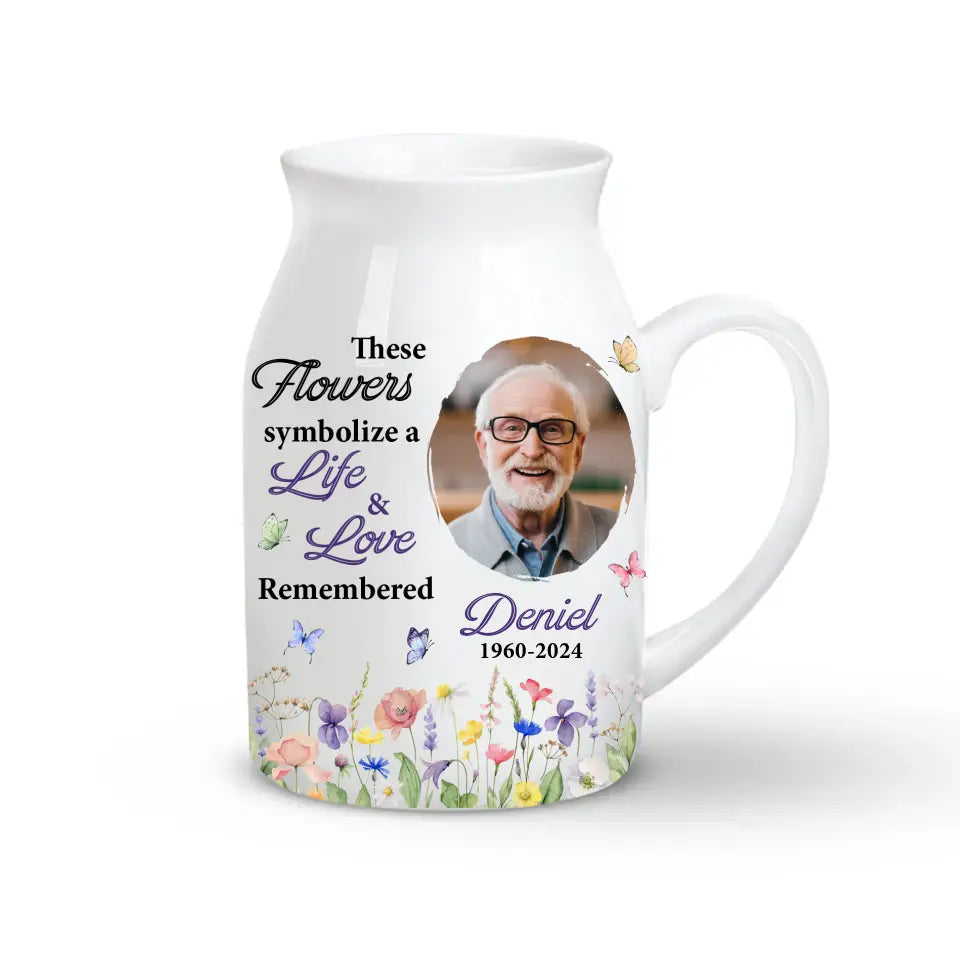 These Flowers Symbolize a Life &amp; Love Remembered - Personalized Flower Vase, Memorial Gifts - FLV02