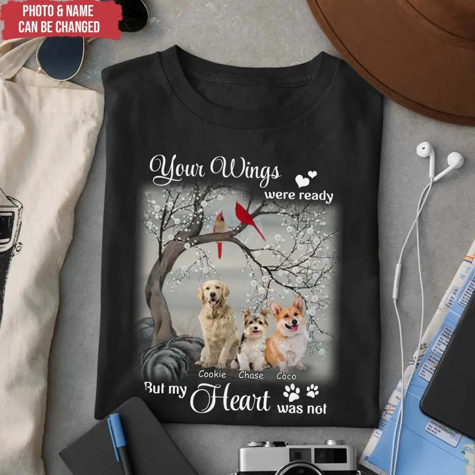 Your Wings Were Ready But My Heart Was Not - Personalized T-Shirt, Gift For Dog Lover - TS1220