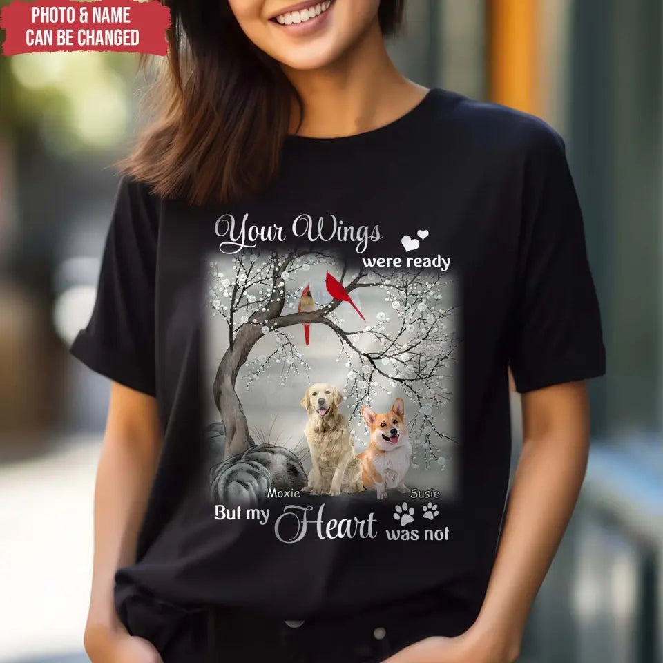 Your Wings Were Ready But My Heart Was Not - Personalized T-Shirt, Gift For Dog Lover - TS1220