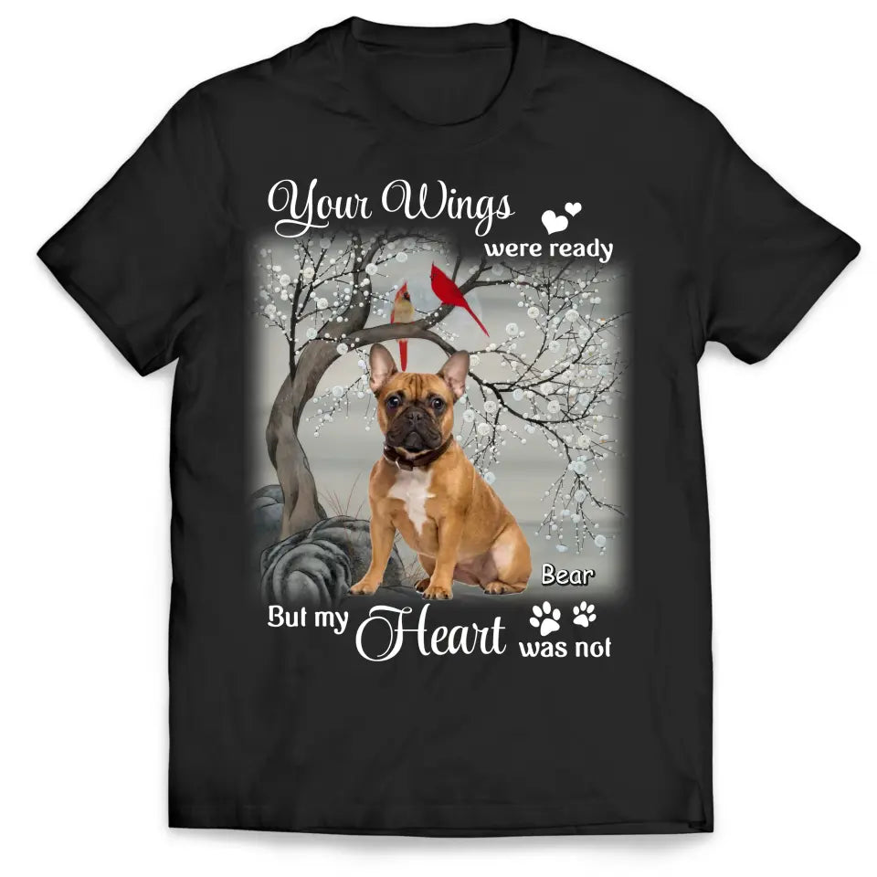 Your Wings Were Ready But My Heart Was Not - Personalized T-Shirt, Gift For Dog Lover - TS1220