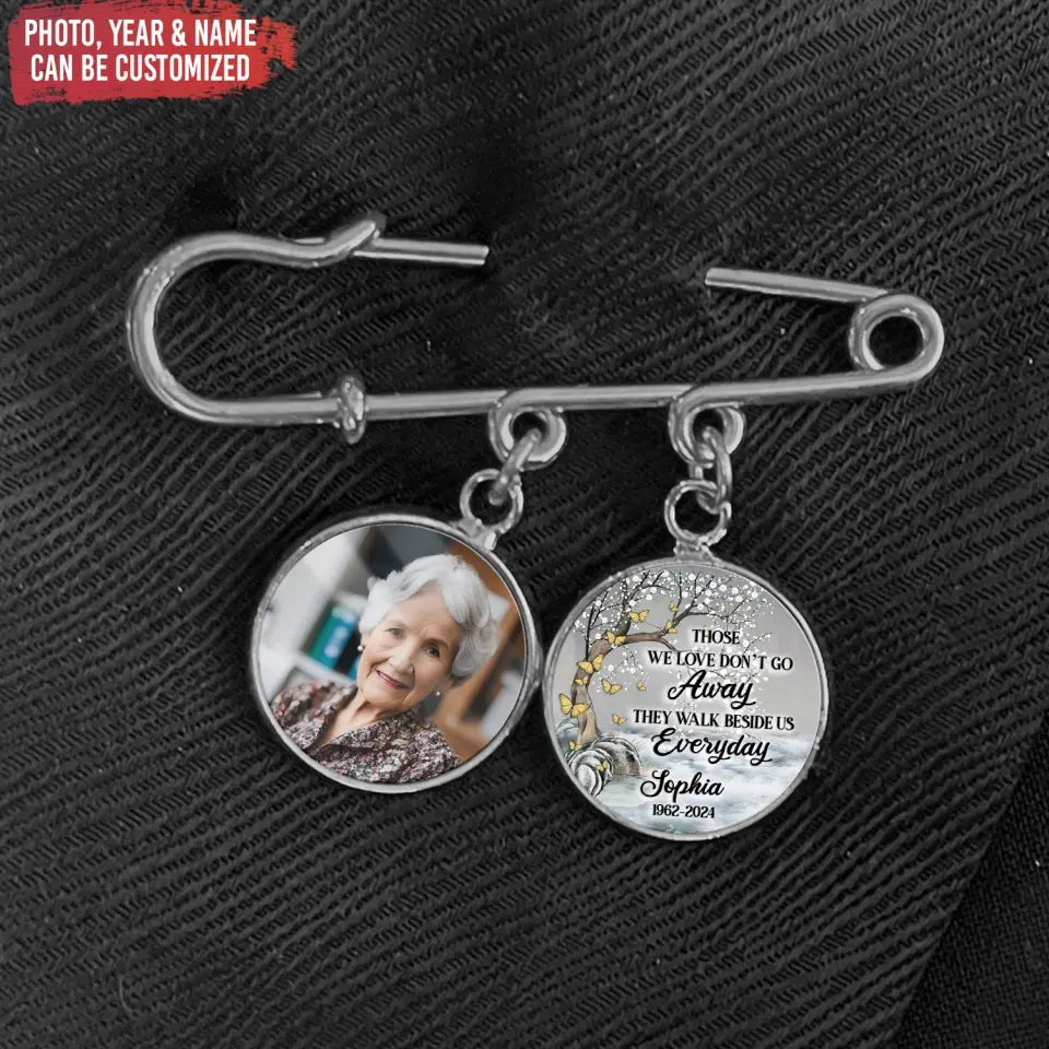 Those We Love Don’t go Away They Walk Beside Us Everyday - Personalized Lapel Pin - LP22