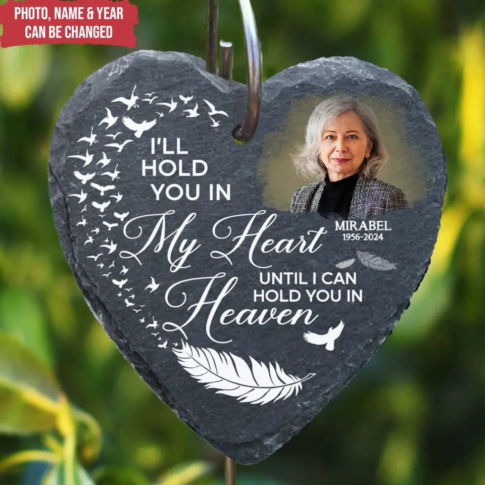 I’ll Hold You In My Heart Until I Can Hold You In Heaven - Personalized Slate - MMGS94