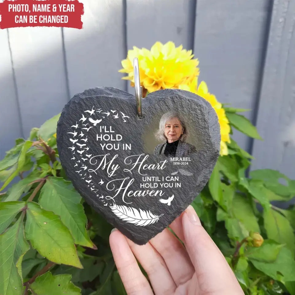 I’ll Hold You In My Heart Until I Can Hold You In Heaven - Personalized Slate - MMGS94