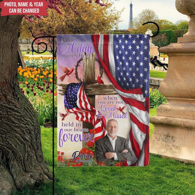 Memorial Flag, Not A Day Goes By When You Are Not Loved And Missed - Personalized Garden Flag, Loss Of Loved One - CF-GF190