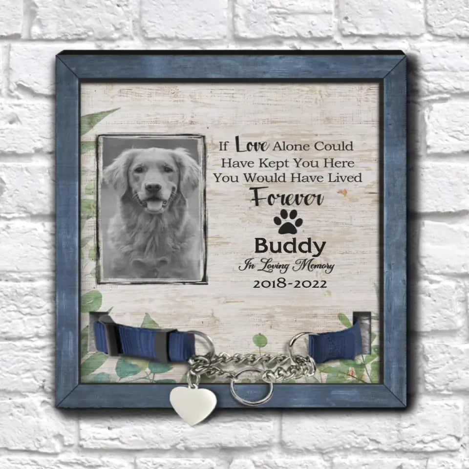 If Love Alone Could Have Kept You Here You Would Have Lived Forever - Personalized Pet Memorial Sign