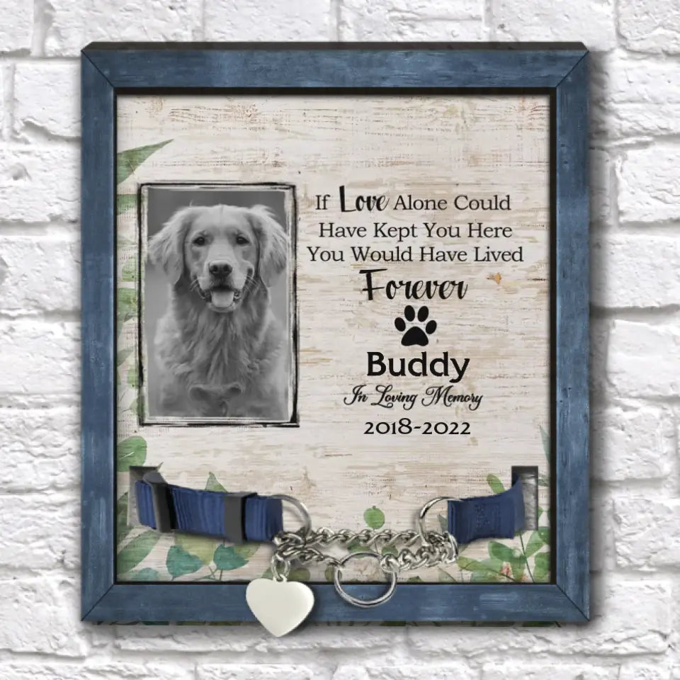 If Love Alone Could Have Kept You Here You Would Have Lived Forever - Personalized Pet Memorial Sign