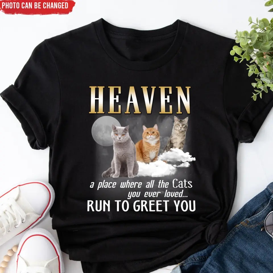 Heaven A Place Where All The Cats You Ever Loved Run To Greet You - Personalized T-Shirt - MM-TS1242