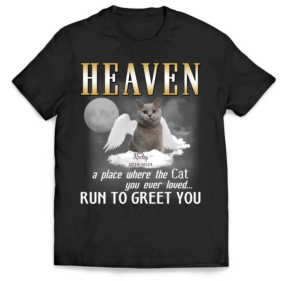 Heaven A Place Where All The Cats You Ever Loved Run To Greet You - Personalized T-Shirt - MM-TS1242