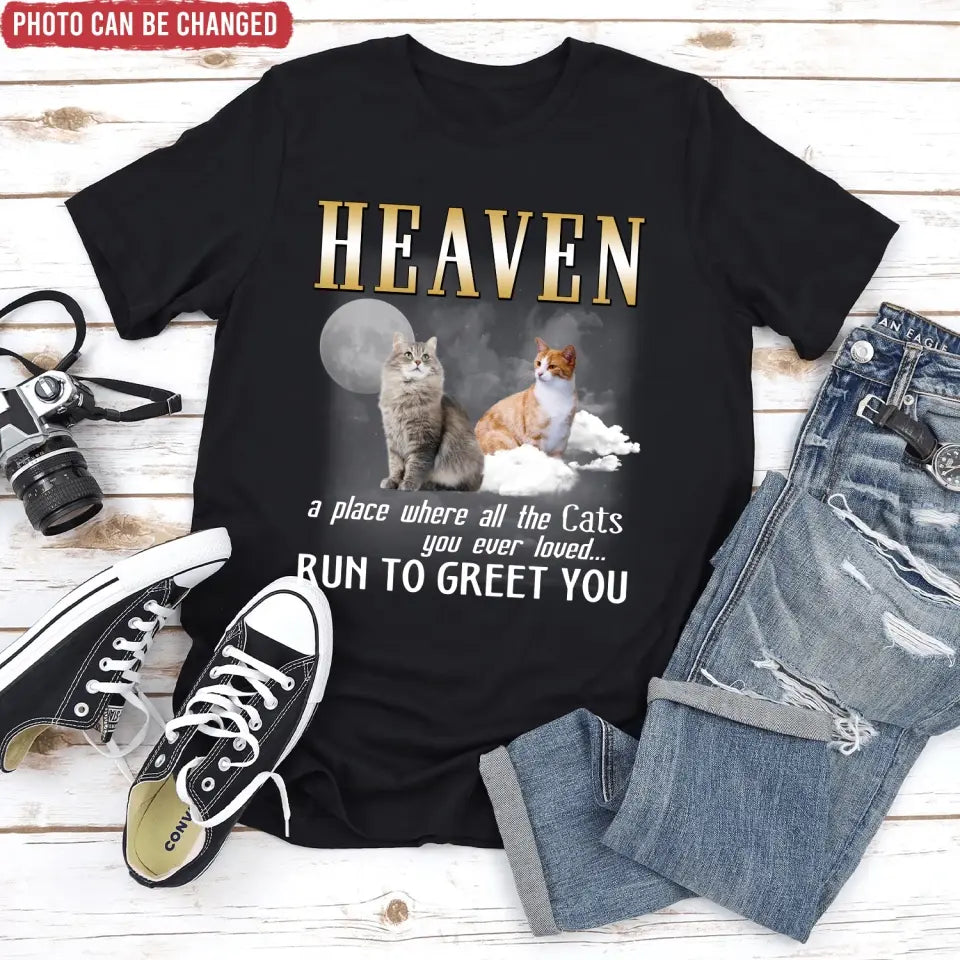 Heaven A Place Where All The Cats You Ever Loved Run To Greet You - Personalized T-Shirt - MM-TS1242