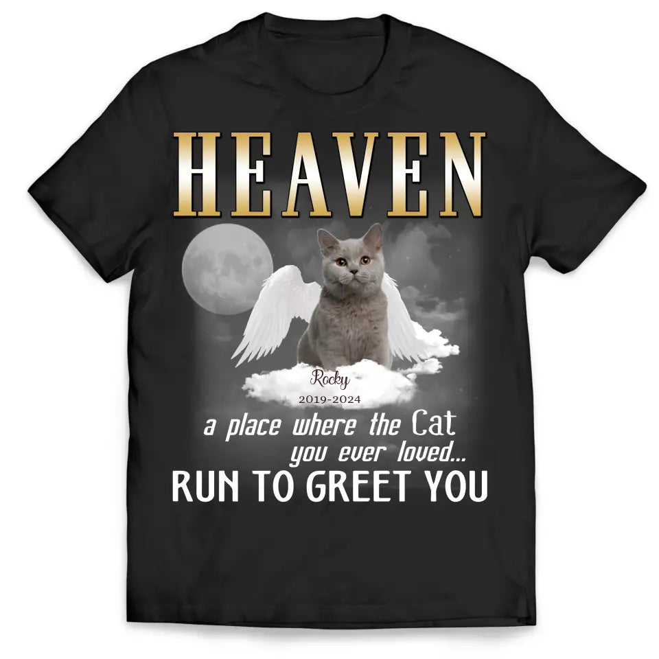 Heaven A Place Where All The Cats You Ever Loved Run To Greet You - Personalized T-Shirt - MM-TS1242