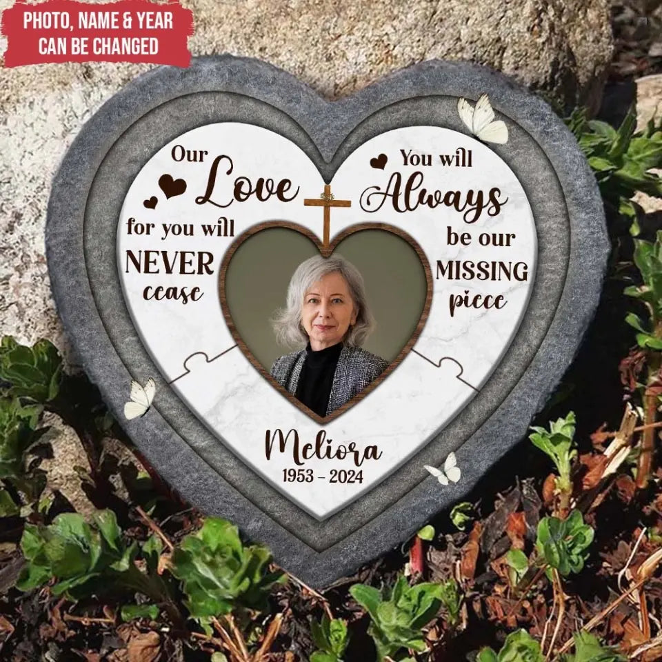 Our Love For You Will Never Cease You Will Always Be Our Missing Piece - Personalized Stone - MS07TL