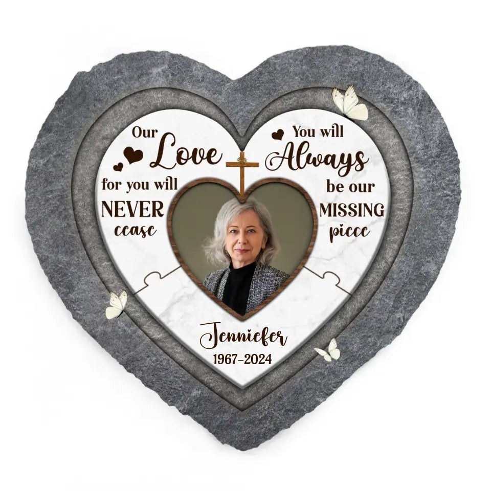 Our Love For You Will Never Cease You Will Always Be Our Missing Piece - Personalized Stone - MS07TL