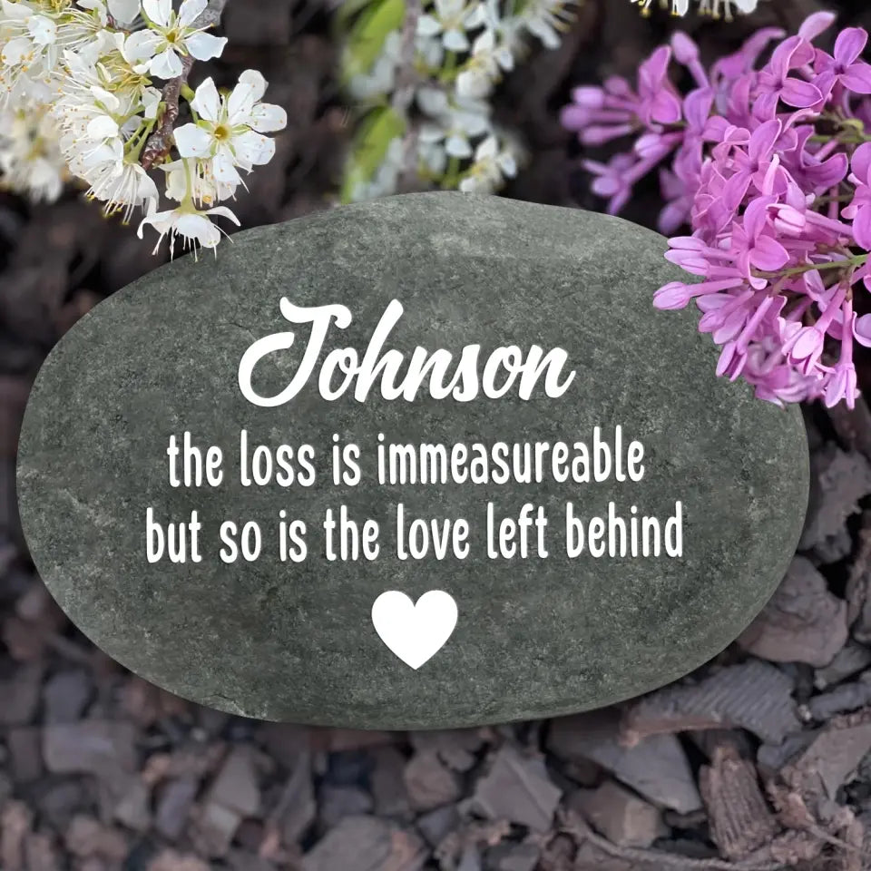 The Loss Is Immeasureable, But So Is The Love Left Behind - Personalized Stone River Rock - SRR47TL