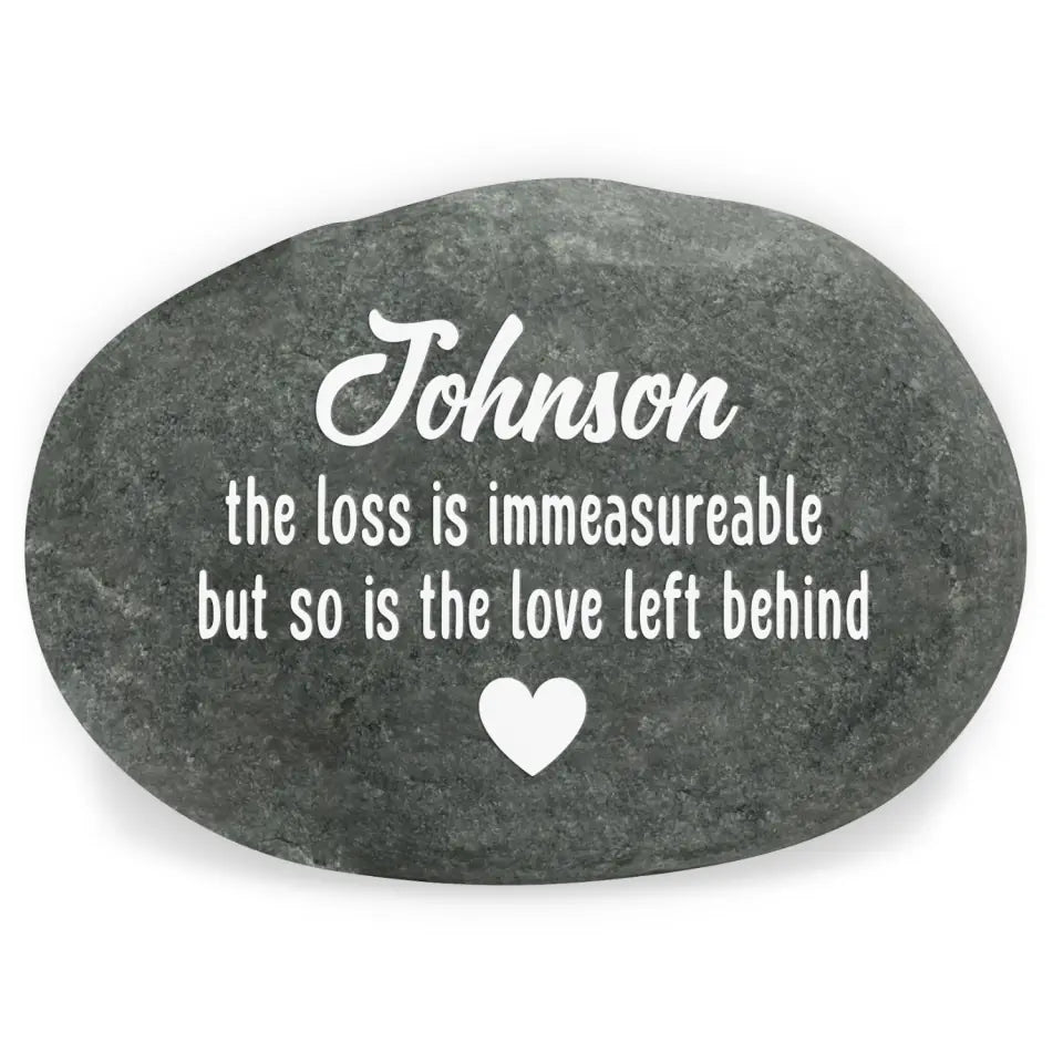 The Loss Is Immeasureable, But So Is The Love Left Behind - Personalized Stone River Rock - SRR47TL