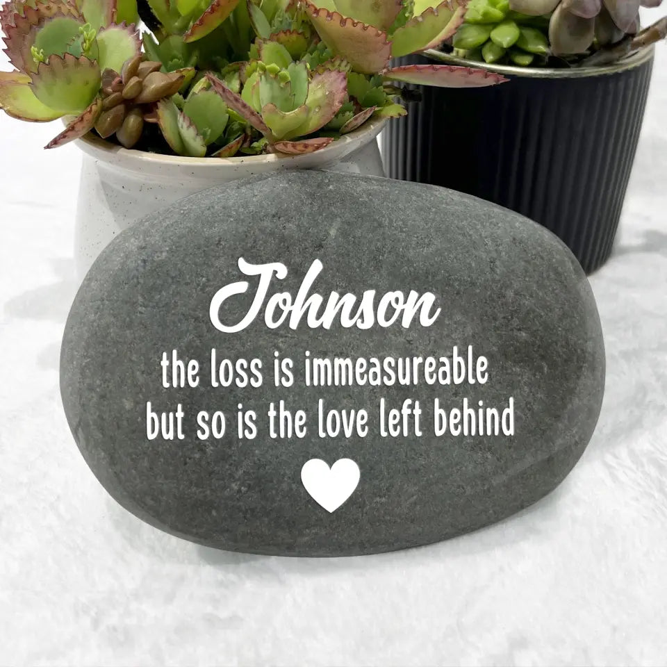 The Loss Is Immeasureable, But So Is The Love Left Behind - Personalized Stone River Rock - SRR47TL