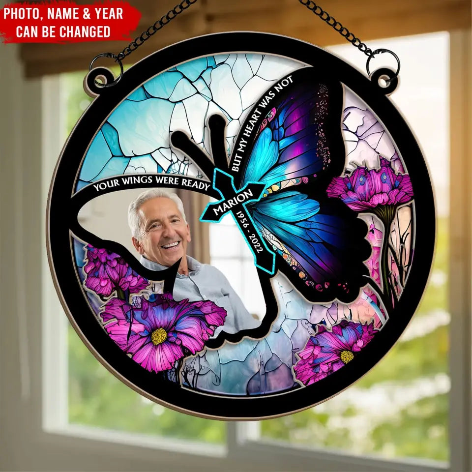 Your Wings Were Ready But My Heart Was Not - Personalized Window Hanging Suncatcher - WHS75TL